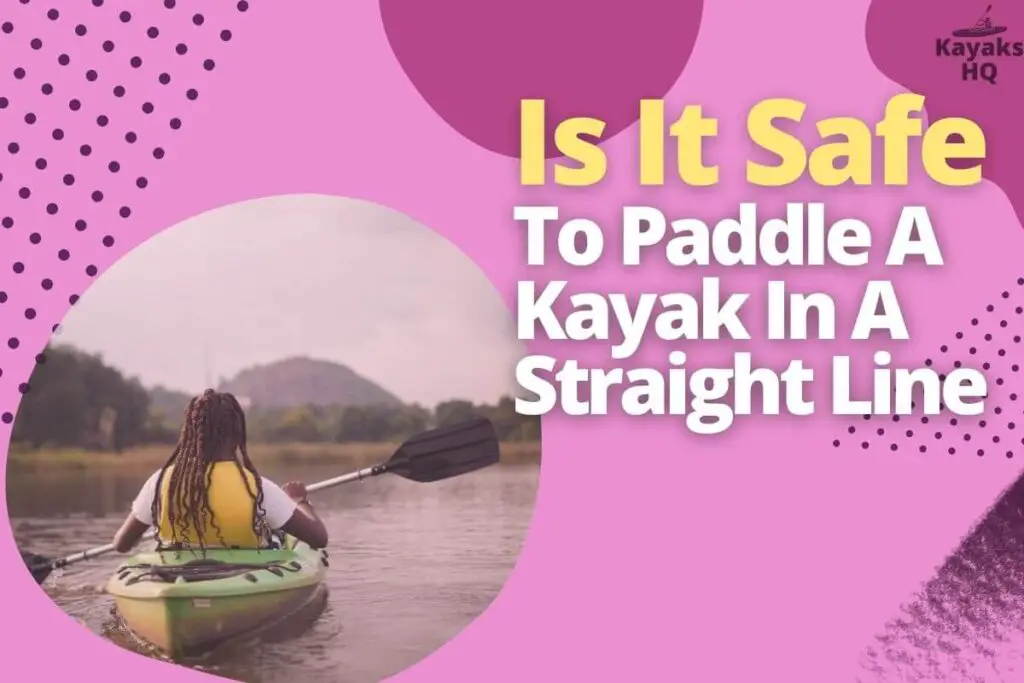 Is It Safe To Paddle A Kayak In A Straight Line