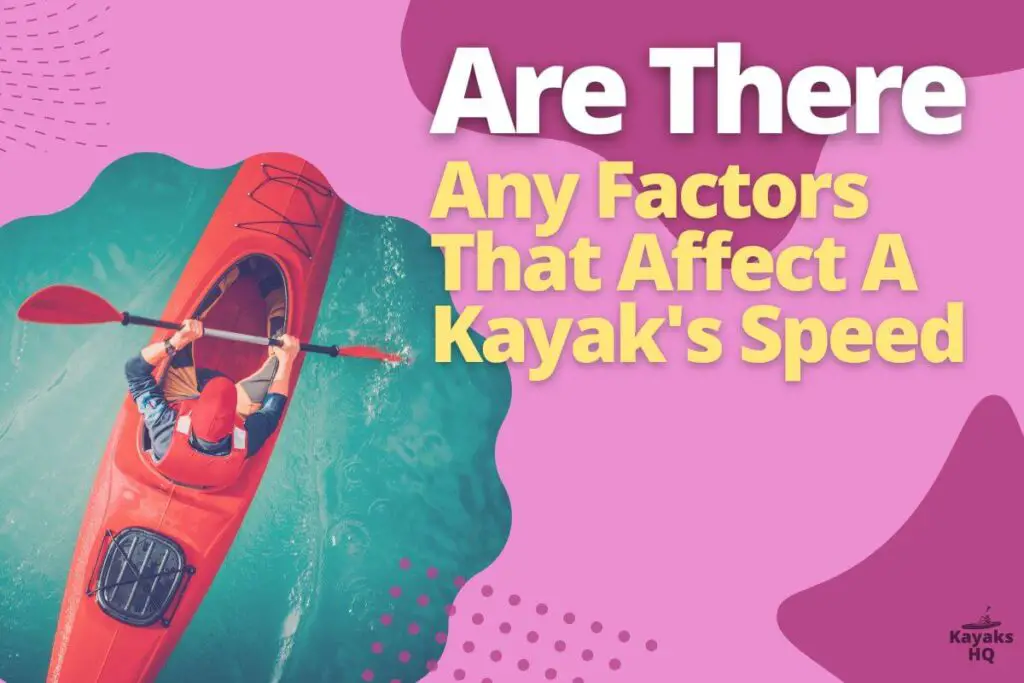 Are There Any Factors That Affect A Kayak's Speed