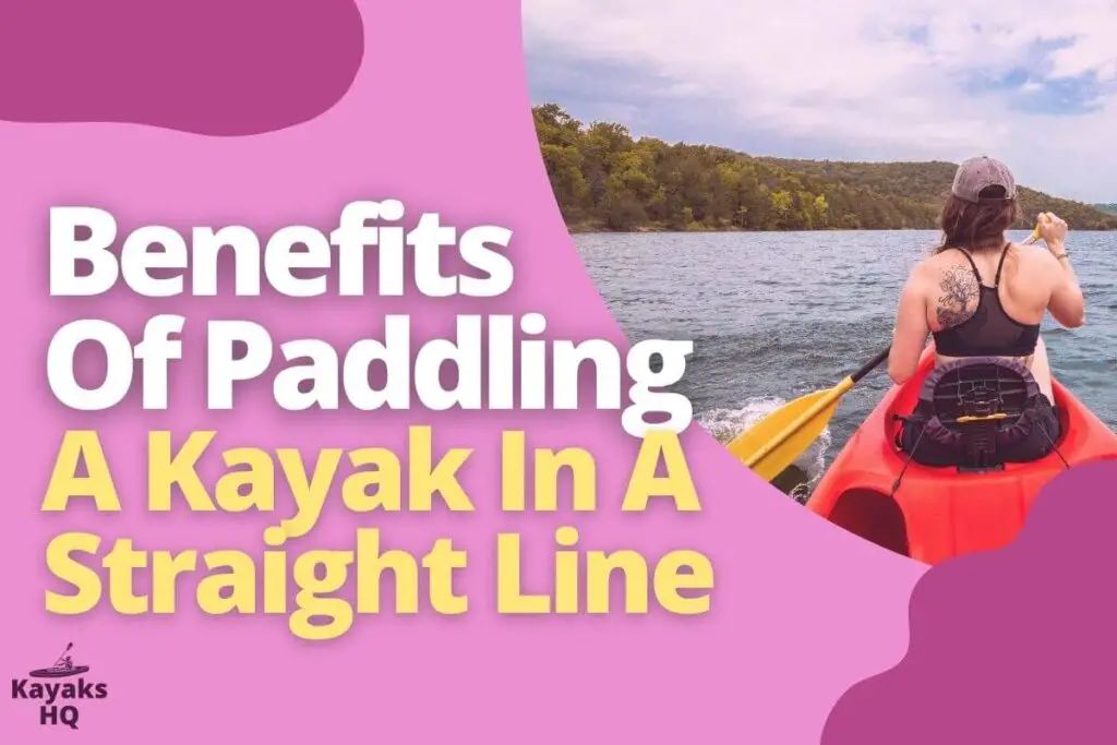 Benefits Of Paddling A Kayak In A Straight Line