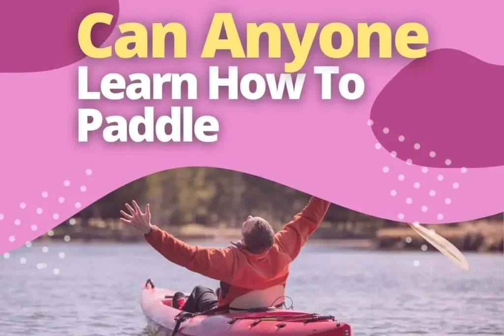 Can Anyone Learn How To Paddle