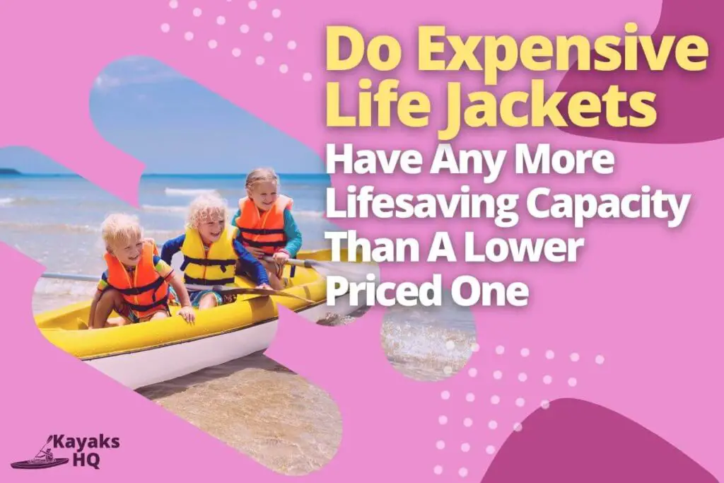 Do Expensive Life Jackets Have Any More Lifesaving Capacity Than A Lower Priced One