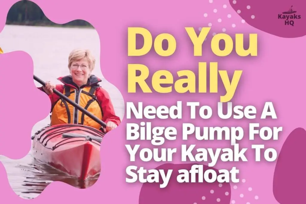 Do You Really Need To Use A Bilge Pump For Your Kayak To Stay afloat