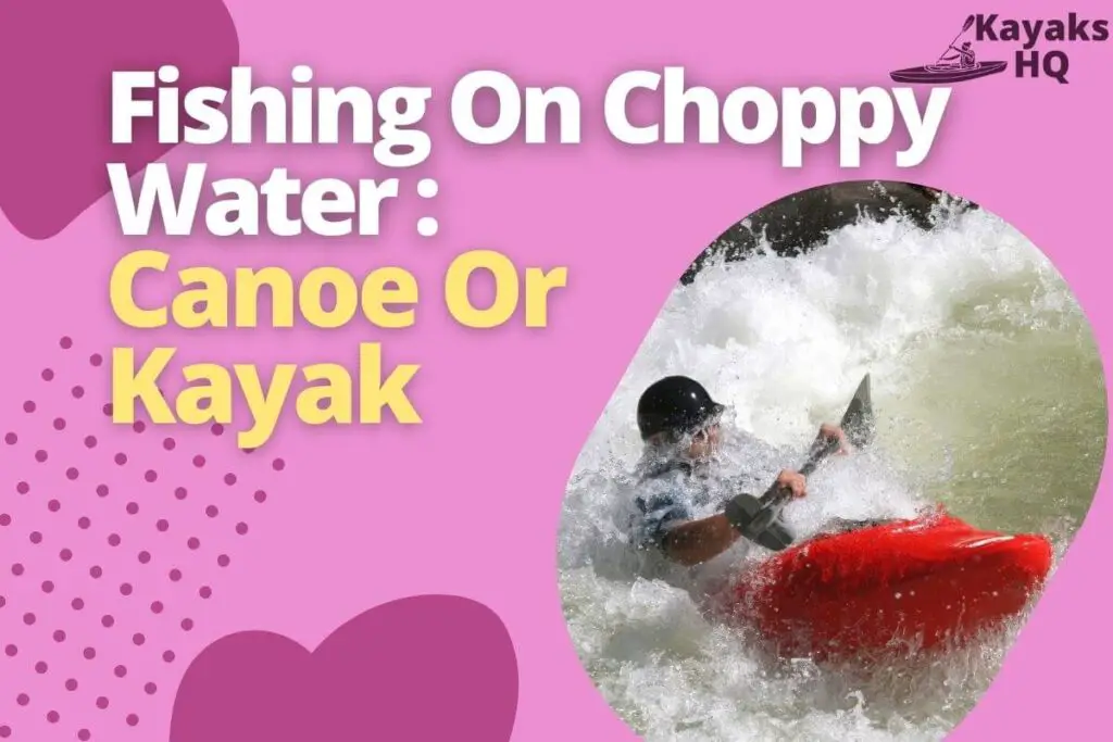 Fishing On Choppy Water_ Canoe Or Kayak