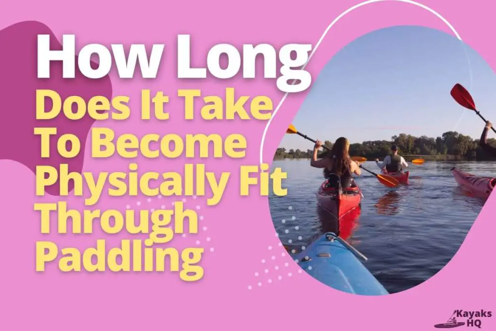 How Long Does It Take To Become Physically Fit Through Paddling