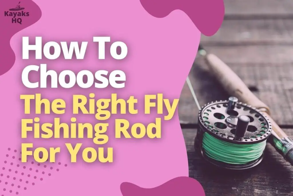 How To Choose The Right Fly Fishing Rod For You