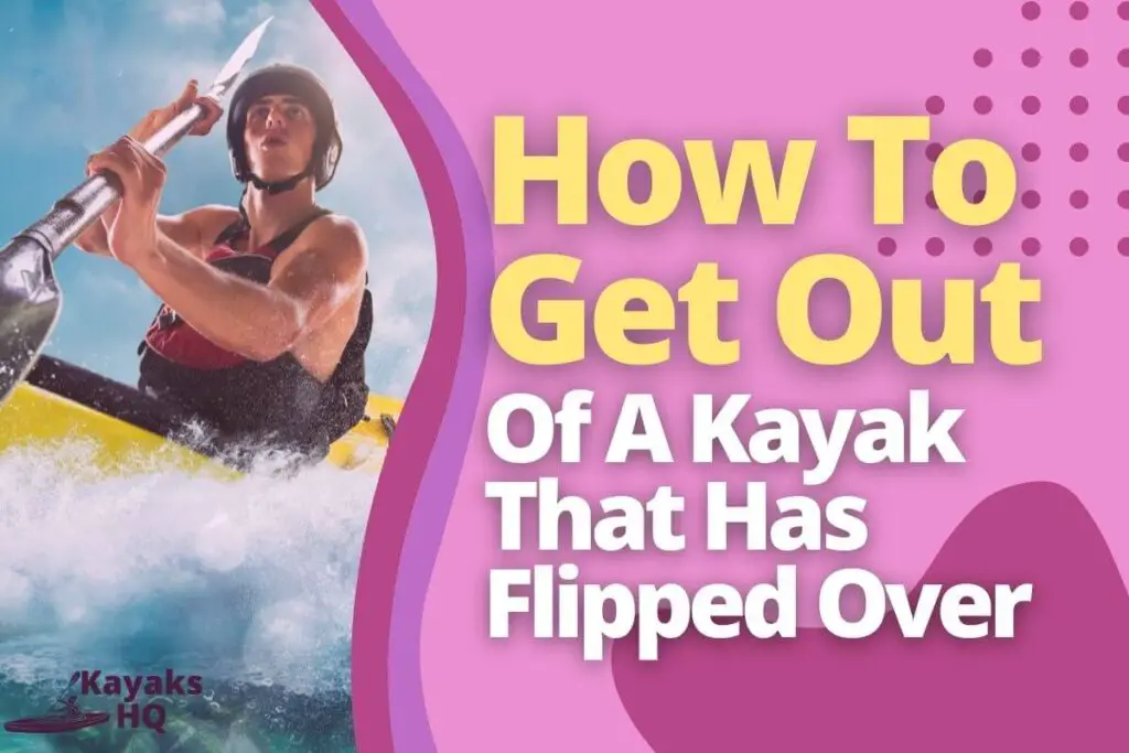 How To Get Out Of A Kayak That Has Flipped Over