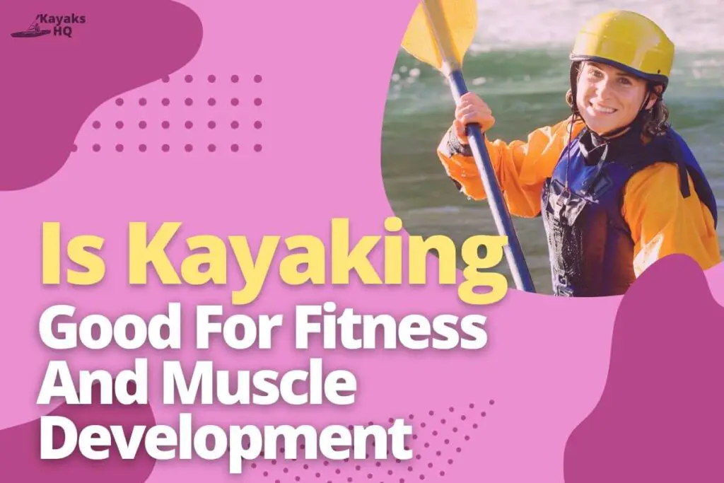 Is Kayaking Good For Fitness And Muscle Development