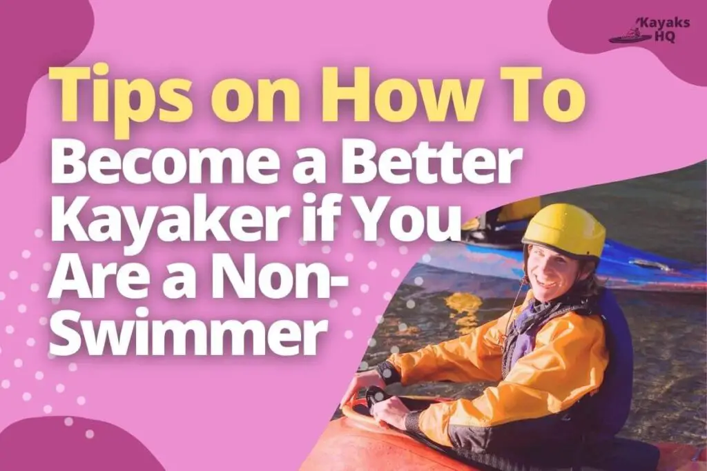 Tips on How to Become a Better Kayaker if You Are a Non-Swimmer