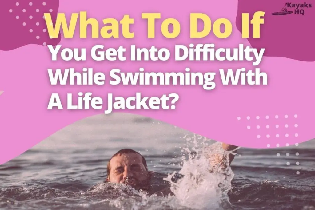 What To Do If You Get Into Difficulty While Swimming With A Life Jacket