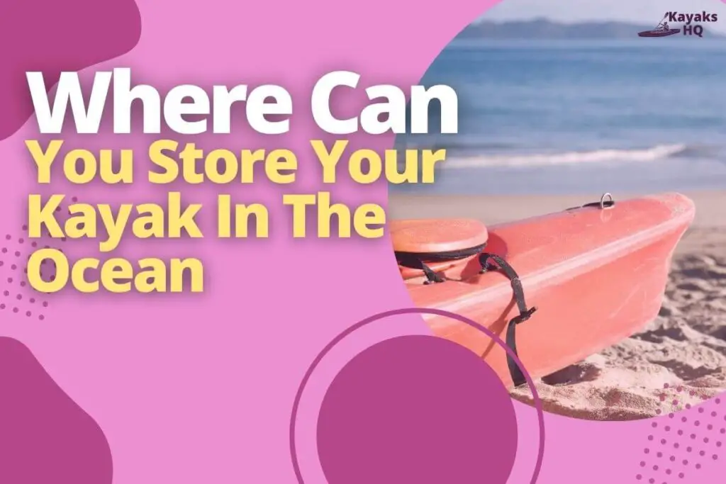 Where Can You Store Your Kayak In The Ocean