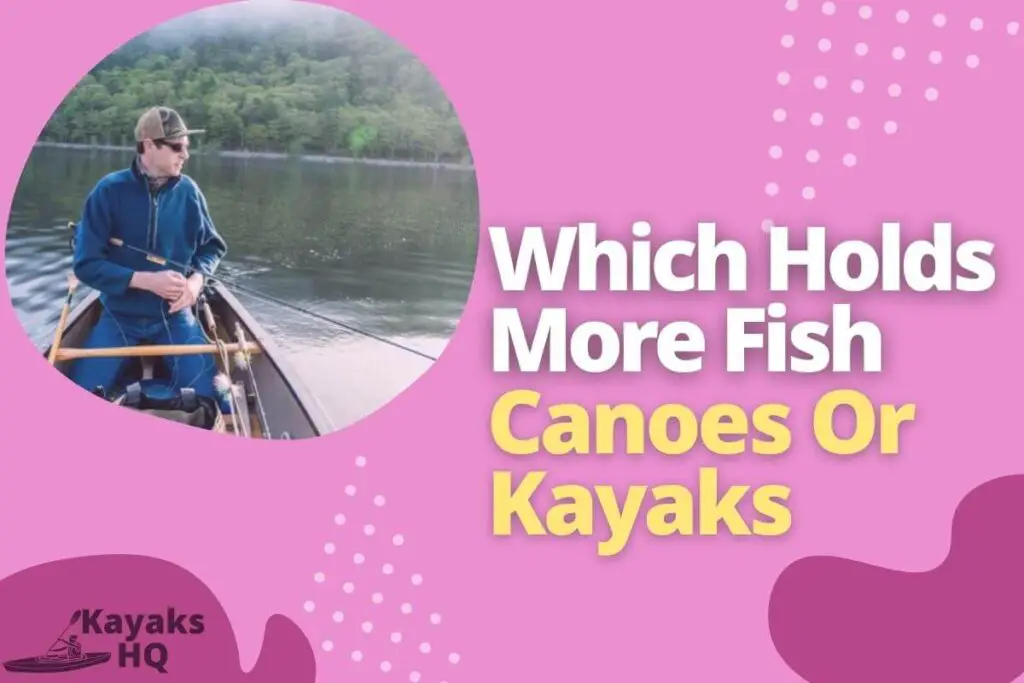 Which Holds More Fish Canoes Or Kayaks