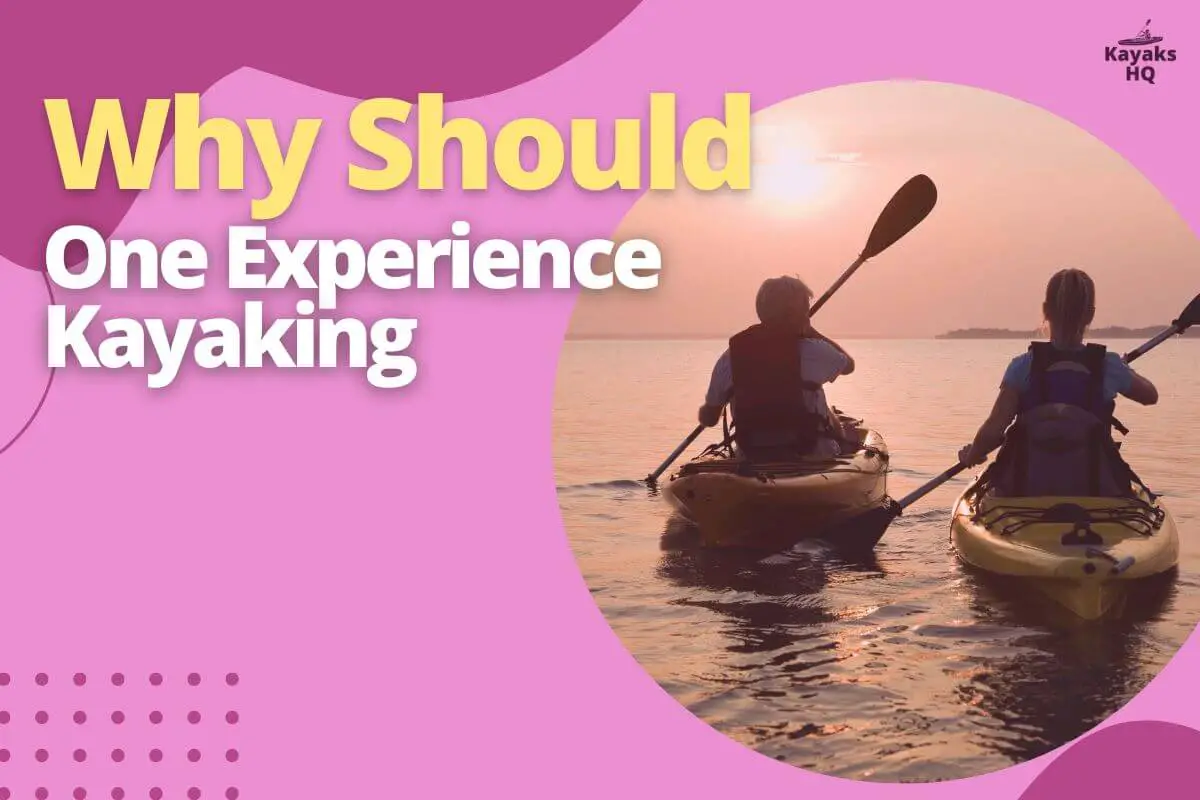 Why Should One Experience Kayaking